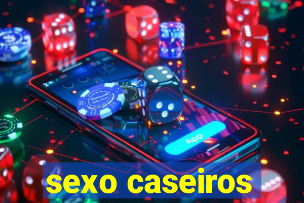 sexo caseiros